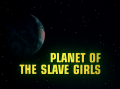 BR25 - Planet of the Slave Girls - Title screencap.png